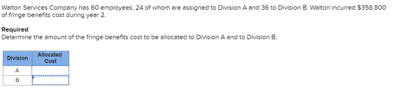 Walton Services Company has 60 employees, 24 of whom are assigned to Division A and 36 to Division B. Walton incurred $358,80