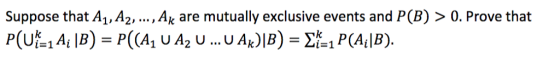 Suppose that A1,A2,.., Ak are mutually exclusive events and P(B)>0. Prove that