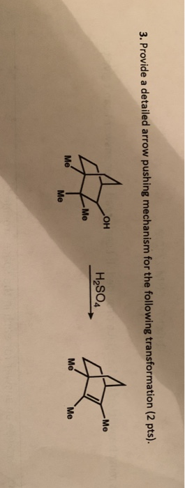 3. Provide a detailed arrow pushing mechanism for the following transformation (2 pts). Me Me Me