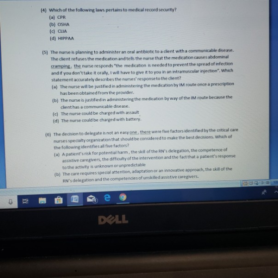 (4) Which of the following laws pertains to medical record security? (a) CPR (b) OSHA (c) CLIA (d) HIPPAA (5) The nurse is pl