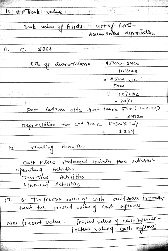 10.c, Book value I n Book value of Assets - cost of Asset- Aceum lated Da 11. C. $864 Rate of depreciation $54 -9460 loyears