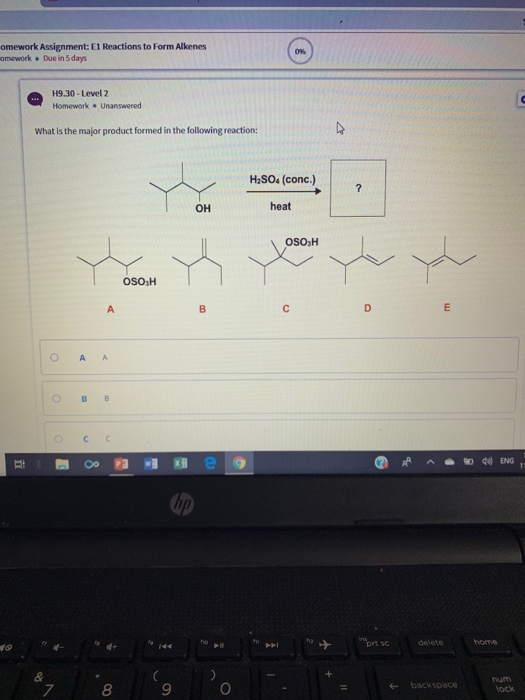 omework Assignment: E1 Reactions to Form Alkenes omework . Due in 5 days H9.30 - Level 2 HomeworkUnanswered What is the major