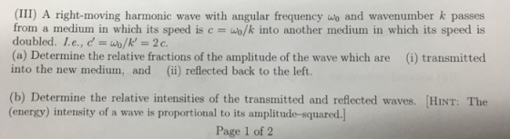 (III) A right-moving harmonic wave with angular frequency wo and wavenumber k passes from a medium in which its speed is c wo