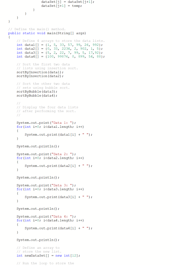 dataSet[j] = dataSet [j+1]; dataSet[j+1] = temp; } } // Define the main() method. public static void main(String[] args) { //