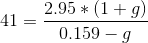 41 = \frac{2.95 * (1 + g)}{0.159 - g}