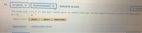 11. 0/1 points | Previous Answers | SCALCET8 13.2.033. / My Note ) and r(t) - (sin(t), sin(2), 41) Intersect at the origin. F