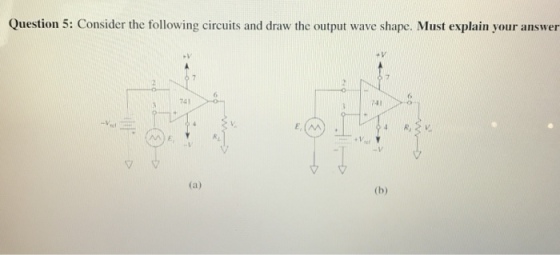 Question 5: Consider the following circuit and draw the output wave shape. Must explain your answer 241