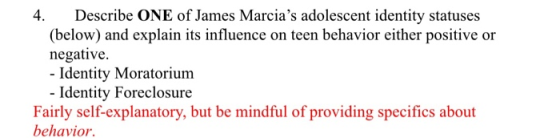 4. Describe ONE of James Marcias adolescent identity statuses (below) and explain its influence on teen behavior either posi