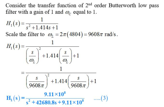 Consider the transfer function of 2nd order Butterworth low pass filter with a gain of 1 and oc equal to1 H,(s Scale the filter to q-2t( 4804)-96087 rads. s +1.414s +1 2 5+1.414+1 960玩) +1.414|-. S 9.11x108 12 96087 96087 HL (s) s +42680.8s +9.11x10