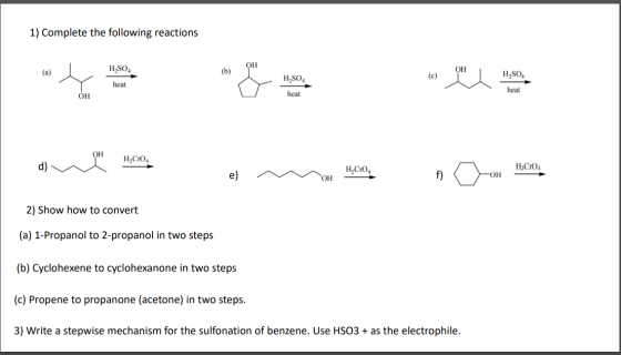 1) Complete the following reactions OH H2SO4 (a) (b) OH H2SO4 (c) H2SO4 heat heat OH heat ОН H.CO d) HỌCrO, H2C104 e) -OH OH