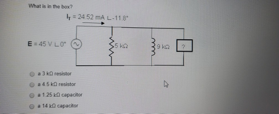 What is in the box? | = 24.52 mA L-11 89 E = 45 V 10- ☺ 35k2 392 2 39 k22 a 3 kn resistor a 4.5 kq resistor > © a 1.25 kO cap