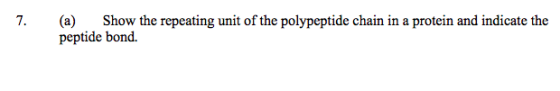 7. (a) Sh (a) Show the repeating unit of the polypeptide chain in a protein and indicate the peptide bond.