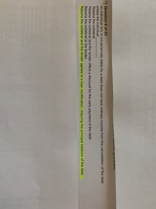 OUIVORY 10,DUU. 2 Question 6 of 50. An individual who is not personally liable for a debt does not have ordinary income from