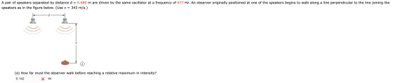 A pair of speakers separated by distance d = 0.680 m are driven by the same oscillator at a frequency of 677 Hz. An observer