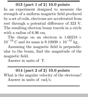 013 (part 1 of 2) 10.0 points In an experiment designed to measure the strength of a uniform magnetic field produced by a set