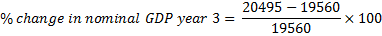 20495 - 19560 % change in nominal GDP year 3 = X 100 19560