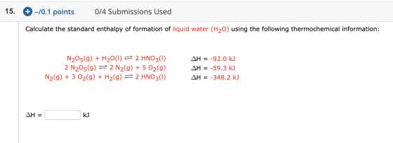 15. # -/0.1 points 0/4 Submissions Used Calculate the standard enthalpy of formation of liquid water (H2O) using the followin