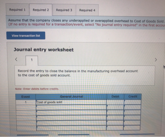Required 1 Required 2 Required 3 Required 4 Assume that the company closes any underapplied or overapplied overhead to Cost o