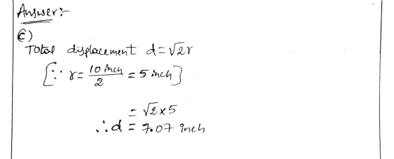 | Answers © Total displacement d= √2r [.8= 10 mich = 5 inch] -12x5 id=7.07 inch