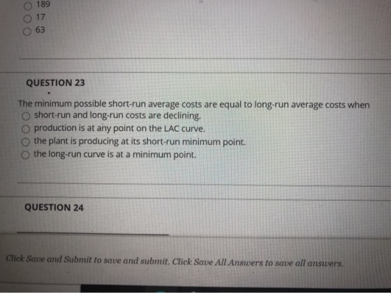 Ooo QUESTION 23 The minimum possible short-run average costs are equal to long-run average costs when short-run and long-run