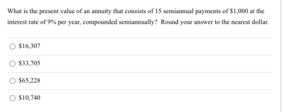 What is the present value of an annuity that consists of 15 semiannual payments of $1,000 at the interest rate of 9% per year
