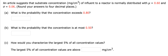 An article suggests that substrate concentration (mg/cm) of influent to a reactor is normally distributed with u = 0.60 and O