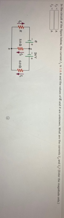 In the circuit of the figure below, the current I, is 16 A and the values of Eand Rare unknown. What are the currents I, and