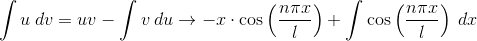 \int u\: dv=uv-\int v\: du \rightarrow -x\cdot \cos \left (\frac{n\pi x}{l} \right )+\int \cos \left (\frac{n\pi x}{l} \right )\: dx