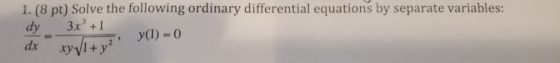 1. (8 pt) Solve the following ordinary differential equations by separate variables: dy 3x²+1 dx XyVit v2: y(1) = 0