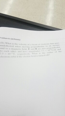 em 61 l10 Poi (11) What i e velocity of a beam or roms nhaw goe elects when movin perpendiculas an elect and to a magnetic and it are also to each other and have ma mirades radius the s T, respectively what The oit electron orbit if the is uusned
