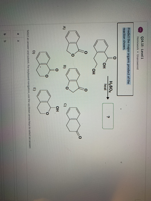 Q24.15 - Level 1 Homework – Unanswered Predict the major organic product of the reaction shown. H2SO4 heat OH ОН A) od od..09