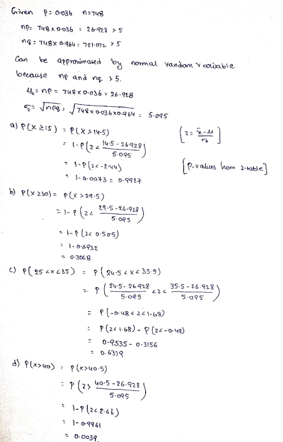 Given p= 0.036 N=748 nP: 140 x Oo36 : 36:32 >5 ng : 748X 0.964 = 721.0725 (P-valus hom 2-table] Can be appronimated by normal
