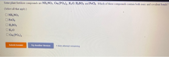 Some plant fertilizer compounds are NE, NO,, Cas (PO),, KO HBO, and FeCls. Which of these compounds contain both ionic and co