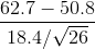 \frac{62.7-50.8}{18.4/\sqrt{26}}