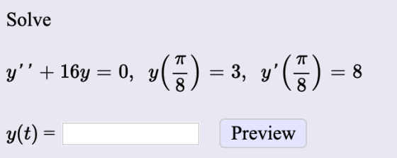 Solve y? + 169 = 0, y(5) = 3, y ( 1 ) = 8 g(t) = Preview