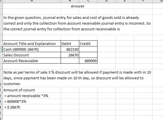 Answer In the given question, journal entry for sales and cost of goods sold is already correct and only the collection from