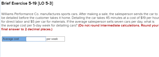 Brief Exercise 5-19 [LO 5-3) Williams Performance Co. manufactures sports cars. After making a sale, the salesperson sends th