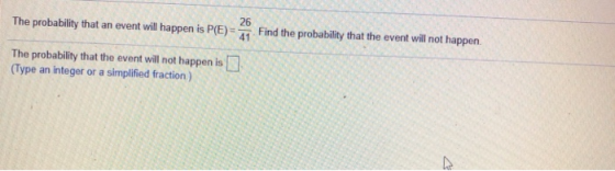 The probability that an event will happen is P(E) Find the probability that the event will not happen. The probability that t