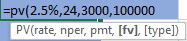=pv(2.5%,24,3000,100000 PV(rate, nper, pmt, [fv], [type])