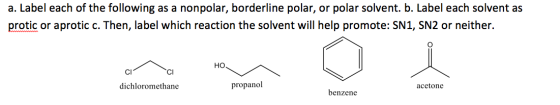 a. Label each of the following as a nonpolar, borderline polar, or polar solvent. b. Label each solvent as protic or aprotic