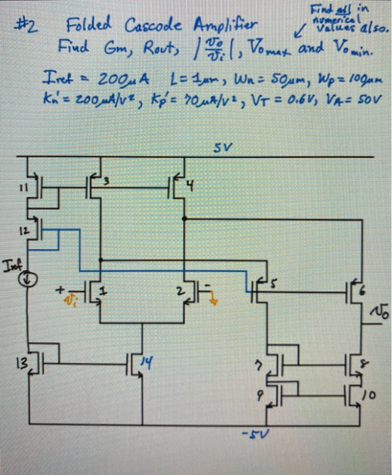 numerical #2 Folded Cascode Amplifier < values also. Find Gm, Rout, 1 0 0 1 Vomex and Vomin. Iret 200uA L-Ium, Wn = 50um, Wp