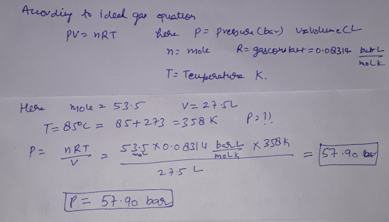 According to ided gas equation PV=nRT here p = pressure (bar) uzvolume CL na mole Ragasconstant = 0.08314 bath To Temperature