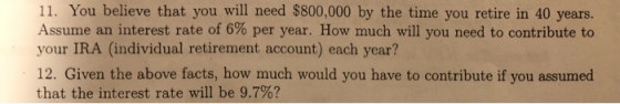 11. You believe that you will need $800,000 by the time you retire in 40 years. Assume an interest rate of 6% per year. How m