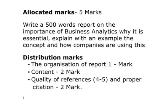 Allocated marks- 5 Marks Write a 500 words report on the importance of Business Analytics why it is essential, explain with a