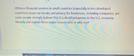 Offshore financial services in small countries (especially in less developed countries) ensue tax breaks and privacy for busi