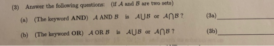 (3) Answer the following questions: (if A and B are two sets) (a) (The keyword AND A AND B is AUB or AnB? (3a) (35) (b) (The