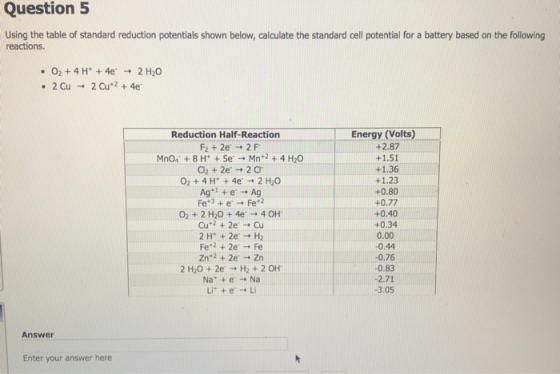 Question 5 Using the table of standard reduction potentials shown below, calculate the standard cell potential for a battery