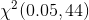 \chi ^2(0.05,44)