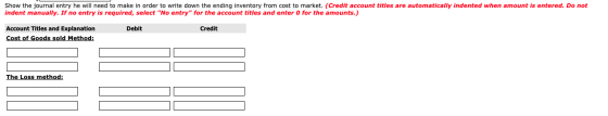 Show the journal entry he will need to make in order to write down the ending inventory from cost to market. (Credit account