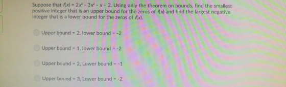 Suppose that nx) 2x3-3x-X+ 2. Using only the theorem on bounds, find the smallest positive integer that is an upper bound for